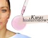 Kwas hialuronowy - 10 faktów, które warto znać! Kate Nate - okiem kosmetologa!